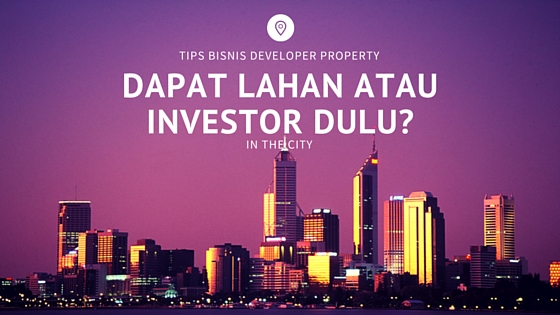 DAPAT LAHAN ATAU INVESTOR DULU-